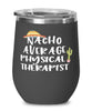 Funny Physical Therapist Wine Tumbler Nacho Average Physical Therapist Wine Glass Stemless 12oz Stainless Steel
