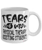 Funny Physical Therapy Assisting Professor Teacher Mug Tears Of My Physical Therapy Assisting Students Coffee Cup White