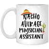 Funny Physician Assistant Mug Gift Nacho Average Physician Assistant Coffee Cup 11oz White XP8434