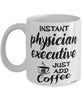 Funny Physician Executive Mug Instant Physician Executive Just Add Coffee Cup White