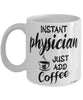 Funny Physician Mug Instant Physician Just Add Coffee Cup White