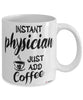 Funny Physician Mug Instant Physician Just Add Coffee Cup White