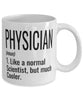Funny Physician Mug Like A Normal Scientist But Much Cooler Coffee Cup 11oz 15oz White
