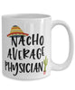 Funny Physician Mug Nacho Average Physician Coffee Cup 15oz White