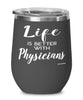 Funny Physician Wine Glass Life Is Better With Physicians 12oz Stainless Steel Black