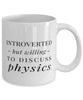 Funny Physicist Mug Introverted But Willing To Discuss Physics Coffee Mug 11oz White