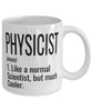 Funny Physicist Mug Like A Normal Scientist But Much Cooler Coffee Cup 11oz 15oz White