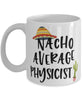 Funny Physicist Mug Nacho Average Physicist Coffee Mug 11oz White