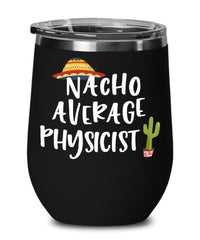 Funny Physicist Wine Tumbler Gift Nacho Average Physicist Wine Glass Stemless 12oz Stainless Steel