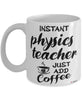 Funny Physics Teacher Mug Instant Physics Teacher Just Add Coffee Cup White