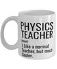 Funny Physics Teacher Mug Like A Normal Teacher But Much Cooler Coffee Cup 11oz 15oz White