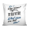 Funny Pianist Graphic Pillow Cover Do I Play Piano What Gave You That Idea