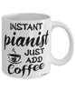 Funny Pianist Mug Instant Pianist Just Add Coffee Cup White