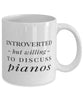 Funny Pianist Mug Introverted But Willing To Discuss Pianos Coffee Mug 11oz White
