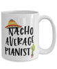 Funny Pianist Mug Nacho Average Pianist Coffee Cup 15oz White