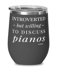 Funny Pianist Wine Glass Introverted But Willing To Discuss Pianos 12oz Stainless Steel Black