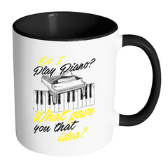 Funny Piano Mug Do I Play Piano White 11oz Accent Coffee Mugs