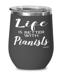 Funny Piano Player Wine Glass Life Is Better With Pianists 12oz Stainless Steel Black