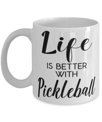 Funny Pickleball Mug Life Is Better With Pickleball Coffee Cup 11oz 15oz White