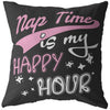 Funny Pillows Nap Time Is My Happy Hour