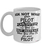 Funny Pilot Mug Ask Not What Your Pilot Can Do For You Coffee Cup 11oz 15oz White