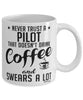 Funny Pilot Mug Never Trust A Pilot That Doesn't Drink Coffee and Swears A Lot Coffee Cup 11oz 15oz White