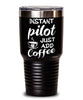 Funny Pilot Tumbler Instant Pilot Just Add Coffee 30oz Stainless Steel Black