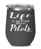 Funny Pilot Wine Glass Life Is Better With Pilots 12oz Stainless Steel Black