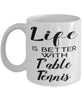 Funny Ping Pong Mug Life Is Better With Table Tennis Coffee Cup 11oz 15oz White