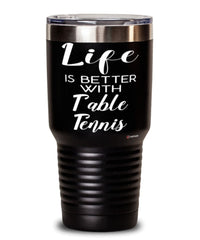 Funny Ping Pong Tumbler Life Is Better With Table Tennis 30oz Stainless Steel Black