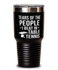 Funny Ping Pong Tumbler Tears Of The People I Beat In Table Tennis Tumbler 30oz Stainless Steel