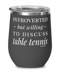 Funny Ping Pong Wine Glass Introverted But Willing To Discuss Table Tennis 12oz Stainless Steel Black