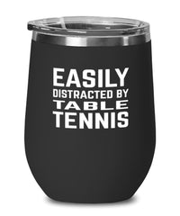 Funny Ping Pong Wine Tumbler Easily Distracted By Table Tennis Stemless Wine Glass 12oz Stainless Steel