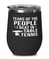 Funny Ping Pong Wine Tumbler Tears Of The People I Beat In Table Tennis Stemless Wine Glass 12oz Stainless Steel