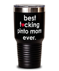 Funny Pinto Horse Tumbler B3st F-cking Pinto Mom Ever 30oz Stainless Steel