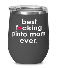 Funny Pinto Horse Wine Glass B3st F-cking Pinto Mom Ever 12oz Stainless Steel Black