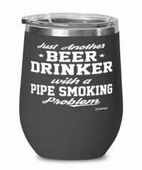 Funny Pipe Smoker Wine Glass Just Another Beer Drinker With A Pipe Smoking Problem 12oz Stainless Steel Black