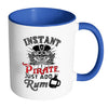 Funny Pirate Mug Instant Pirate Just Add Rum White 11oz Accent Coffee Mugs