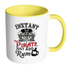 Funny Pirate Mug Instant Pirate Just Add Rum White 11oz Accent Coffee Mugs