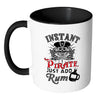 Funny Pirate Mug Instant Pirate Just Add Rum White 11oz Accent Coffee Mugs