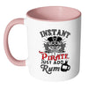 Funny Pirate Mug Instant Pirate Just Add Rum White 11oz Accent Coffee Mugs