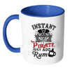 Funny Pirate Mug Instant Pirate Just Add Rum White 11oz Accent Coffee Mugs