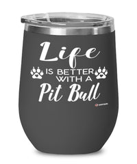 Funny Pit Bull Wine Glass Life Is Better With A Pit Bull 12oz Stainless Steel