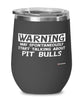 Funny Pit Bull Wine Glass Warning May Spontaneously Start Talking About Pit Bulls 12oz Stainless Steel Black