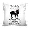 Funny Pitbull Graphic Pillow Cover Tell Me It's Just A Dog And I'll Tell You
