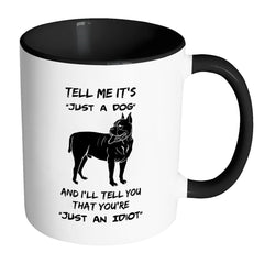 Funny Pitbull Mug Tell Me It is Just A Dog White 11oz Accent Coffee Mugs