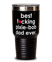 Funny Pixie-Bob Cat Tumbler B3st F-cking Pixie-Bob Dad Ever 30oz Stainless Steel