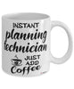 Funny Planning Technician Mug Instant Planning Technician Just Add Coffee Cup White