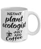 Funny Plant Ecologist Mug Instant Plant Ecologist Just Add Coffee Cup White