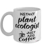 Funny Plant Ecologist Mug Instant Plant Ecologist Just Add Coffee Cup White